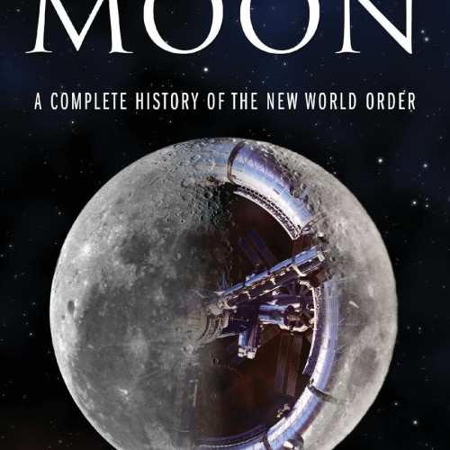 Before the Moon: A Complete History of the New World Order